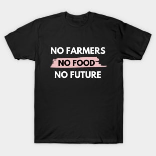 No farmers no food no future T-Shirt